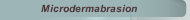 Microdermabrasion